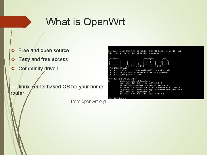 What is Open. Wrt Free and open source Easy and free access Comminity driven