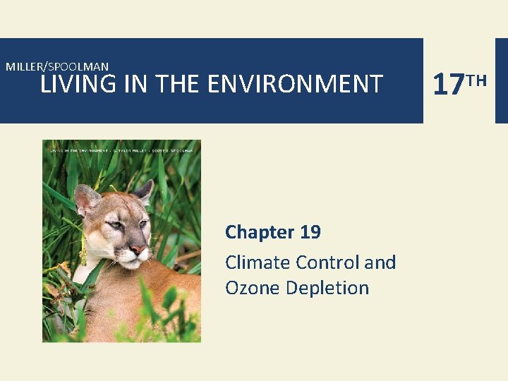 MILLER/SPOOLMAN LIVING IN THE ENVIRONMENT Chapter 19 Climate Control and Ozone Depletion 17 TH