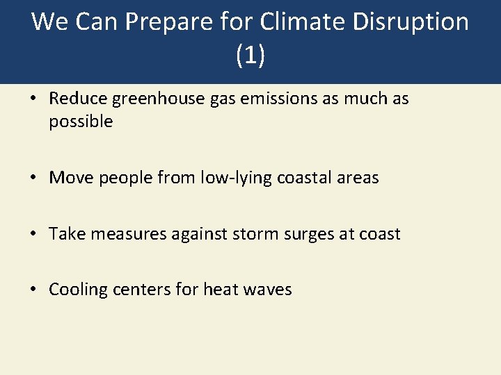 We Can Prepare for Climate Disruption (1) • Reduce greenhouse gas emissions as much