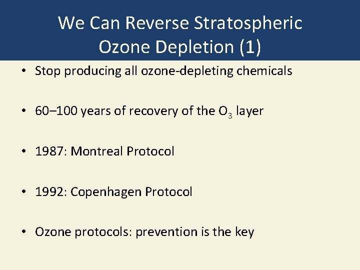 We Can Reverse Stratospheric Ozone Depletion (1) • Stop producing all ozone-depleting chemicals •