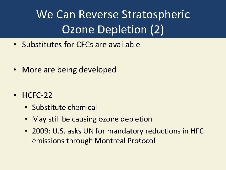 We Can Reverse Stratospheric Ozone Depletion (2) • Substitutes for CFCs are available •