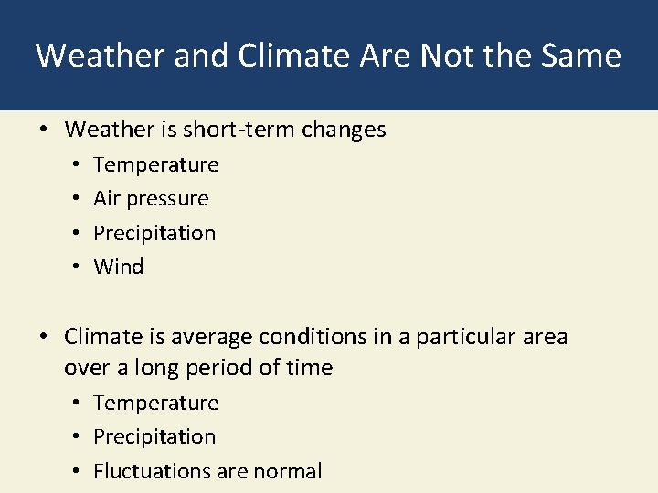 Weather and Climate Are Not the Same • Weather is short-term changes • •