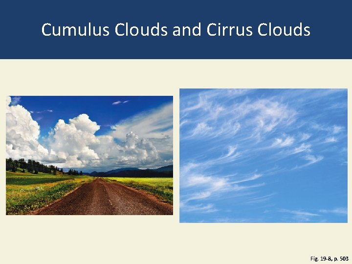 Cumulus Clouds and Cirrus Clouds Fig. 19 -8, p. 503 