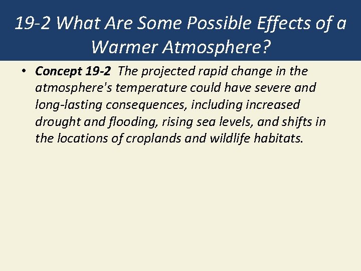 19 -2 What Are Some Possible Effects of a Warmer Atmosphere? • Concept 19