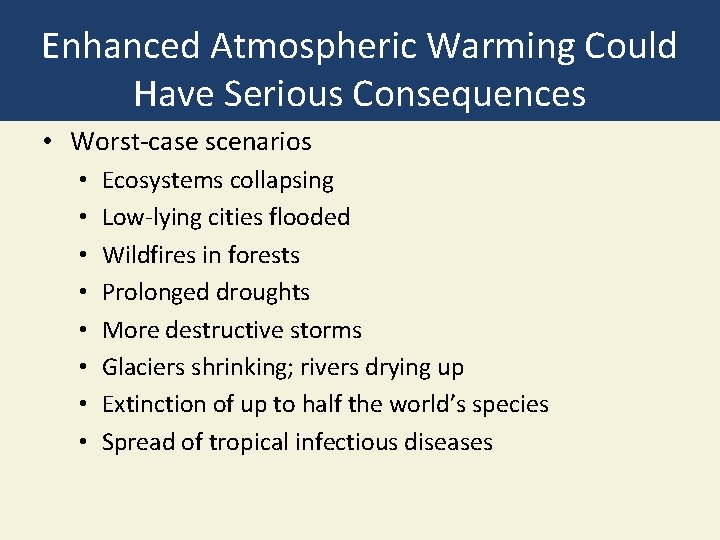 Enhanced Atmospheric Warming Could Have Serious Consequences • Worst-case scenarios • • Ecosystems collapsing