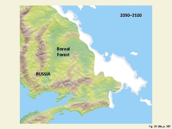 2090– 2100 Boreal Forest RUSSIA Fig. 19 -10 b, p. 507 