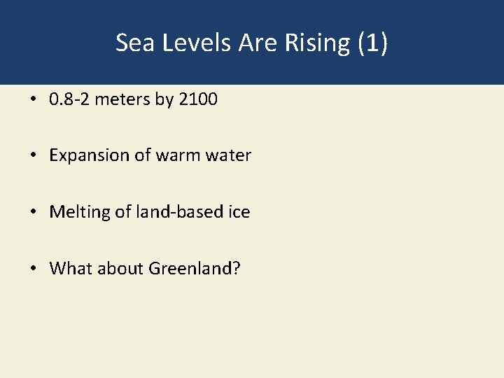 Sea Levels Are Rising (1) • 0. 8 -2 meters by 2100 • Expansion