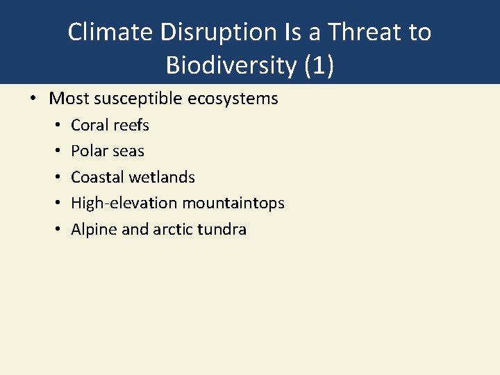 Climate Disruption Is a Threat to Biodiversity (1) • Most susceptible ecosystems • •