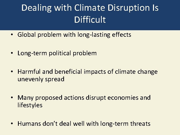 Dealing with Climate Disruption Is Difficult • Global problem with long-lasting effects • Long-term