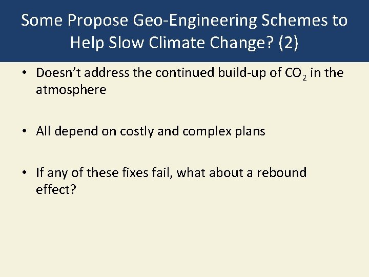 Some Propose Geo-Engineering Schemes to Help Slow Climate Change? (2) • Doesn’t address the