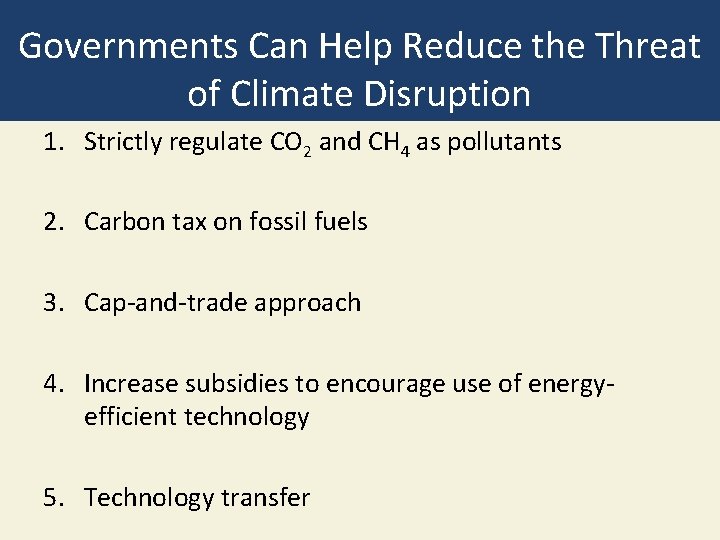 Governments Can Help Reduce the Threat of Climate Disruption 1. Strictly regulate CO 2