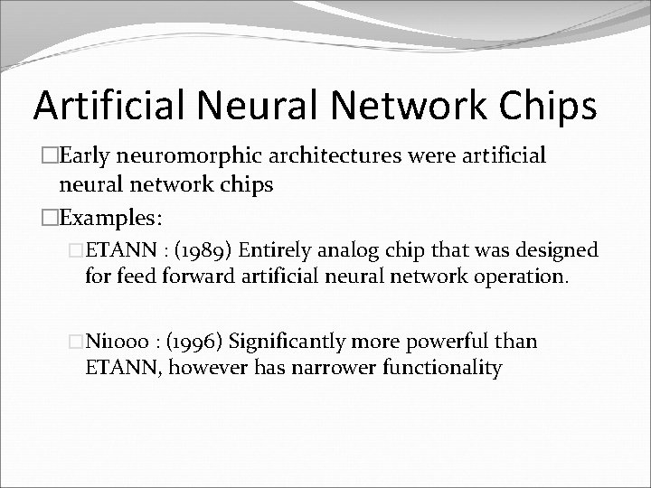 Artificial Neural Network Chips �Early neuromorphic architectures were artificial neural network chips �Examples: �ETANN