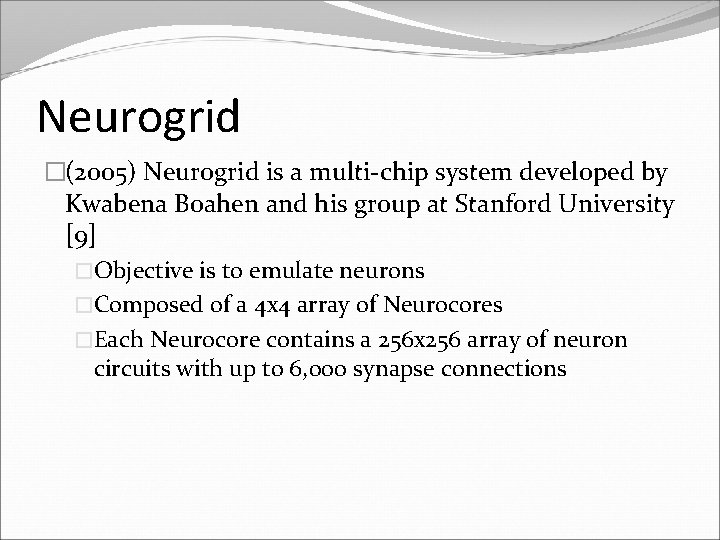 Neurogrid �(2005) Neurogrid is a multi-chip system developed by Kwabena Boahen and his group