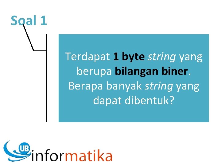 Soal 1 Terdapat 1 byte string yang berupa bilangan biner. Berapa banyak string yang