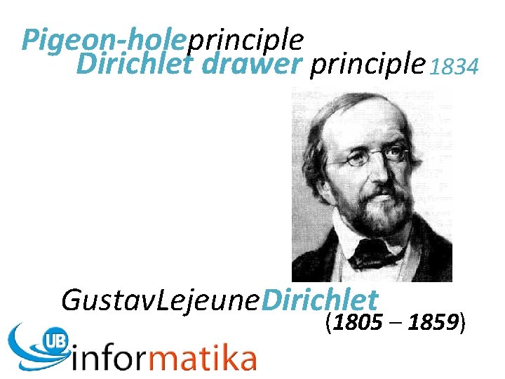 Pigeon-holeprinciple Dirichlet drawer principle 1834 Gustav. Lejeune. Dirichlet (1805 – 1859) 