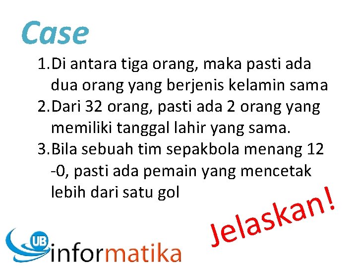 Case 1. Di antara tiga orang, maka pasti ada dua orang yang berjenis kelamin