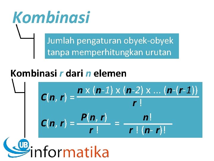 Kombinasi Jumlah pengaturan obyek-obyek tanpa memperhitungkan urutan Kombinasi r dari n elemen n x