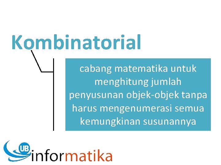 Kombinatorial cabang matematika untuk menghitung jumlah penyusunan objek-objek tanpa harus mengenumerasi semua kemungkinan susunannya