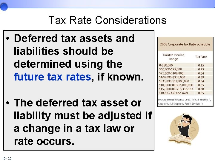 Tax Rate Considerations • Deferred tax assets and liabilities should be determined using the