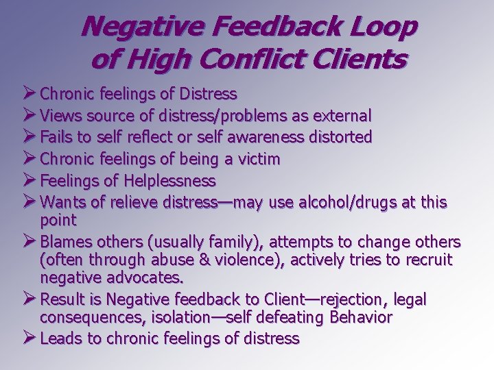 Negative Feedback Loop of High Conflict Clients Ø Chronic feelings of Distress Ø Views