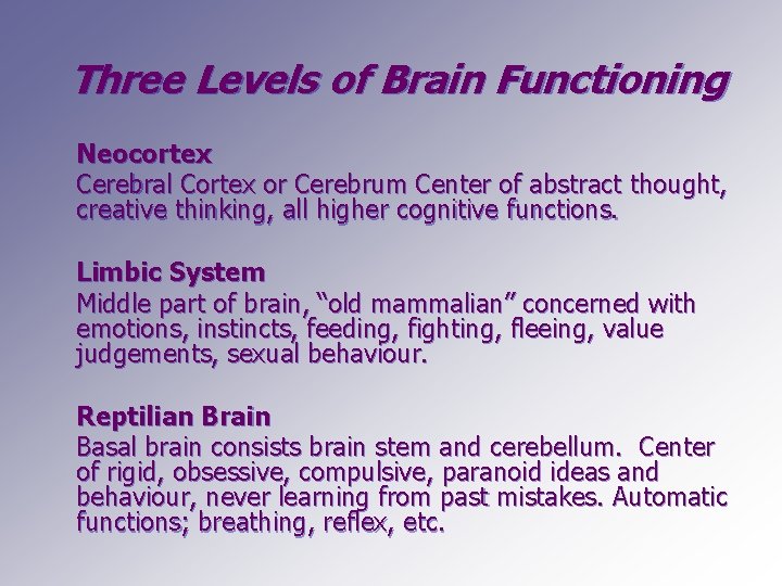 Three Levels of Brain Functioning Neocortex Cerebral Cortex or Cerebrum Center of abstract thought,