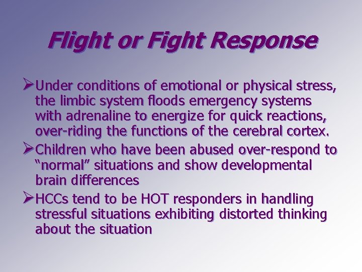 Flight or Fight Response ØUnder conditions of emotional or physical stress, the limbic system