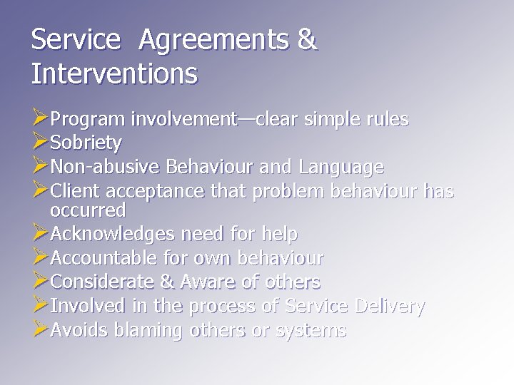 Service Agreements & Interventions ØProgram involvement—clear simple rules ØSobriety ØNon-abusive Behaviour and Language ØClient