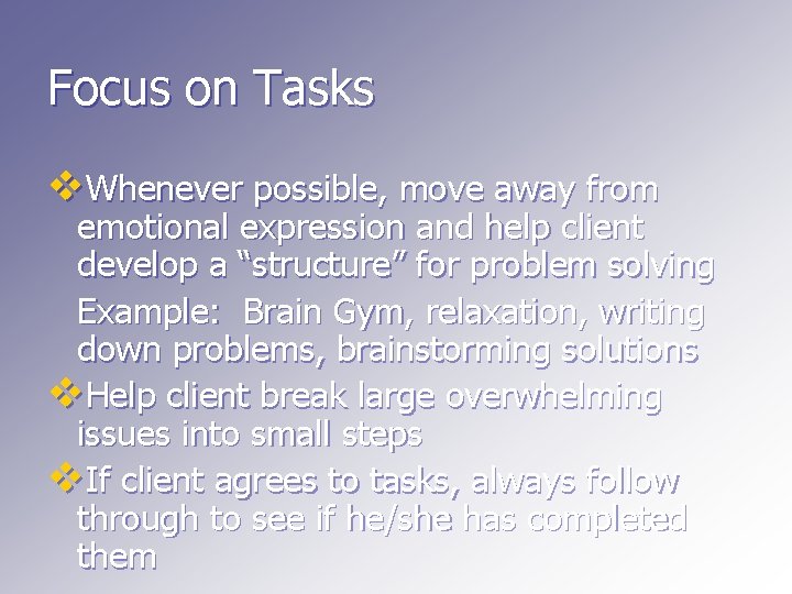 Focus on Tasks v. Whenever possible, move away from emotional expression and help client