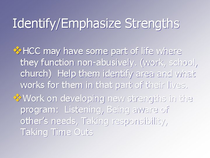 Identify/Emphasize Strengths v. HCC may have some part of life where they function non-abusively.