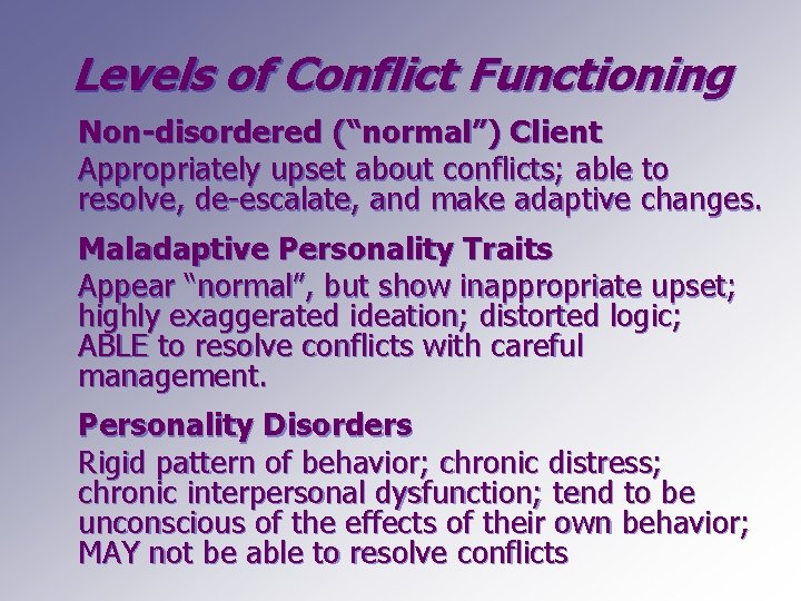 Levels of Conflict Functioning Non-disordered (“normal”) Client Appropriately upset about conflicts; able to resolve,