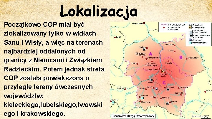 Lokalizacja Początkowo COP miał być zlokalizowany tylko w widłach Sanu i Wisły, a więc