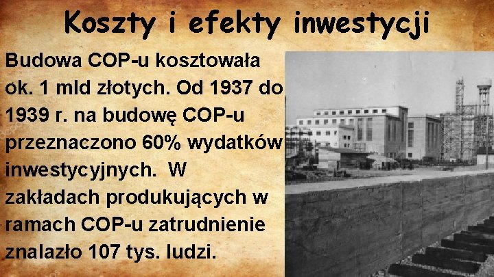 Koszty i efekty inwestycji Budowa COP-u kosztowała ok. 1 mld złotych. Od 1937 do