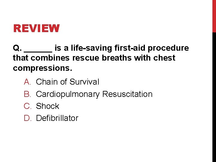 REVIEW Q. ______ is a life-saving first-aid procedure that combines rescue breaths with chest