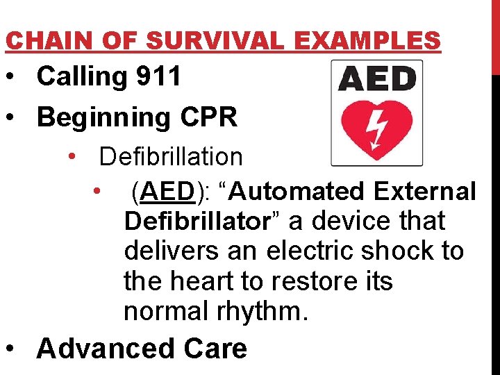CHAIN OF SURVIVAL EXAMPLES • Calling 911 • Beginning CPR • Defibrillation • (AED):