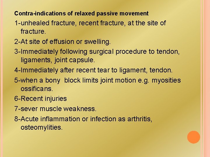 Contra-indications of relaxed passive movement 1 -unhealed fracture, recent fracture, at the site of