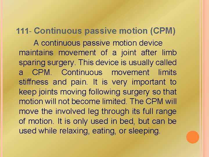 111 - Continuous passive motion (CPM) A continuous passive motion device maintains movement of