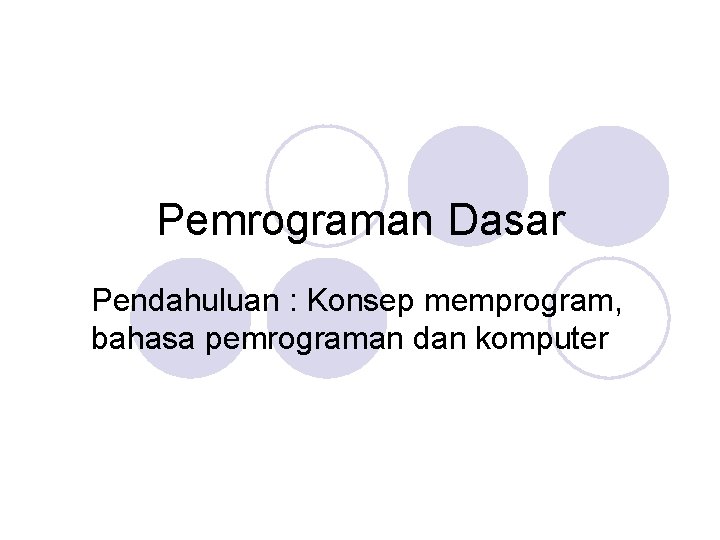 Pemrograman Dasar Pendahuluan : Konsep memprogram, bahasa pemrograman dan komputer 