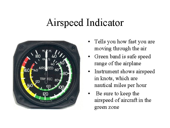 Airspeed Indicator • Tells you how fast you are moving through the air •