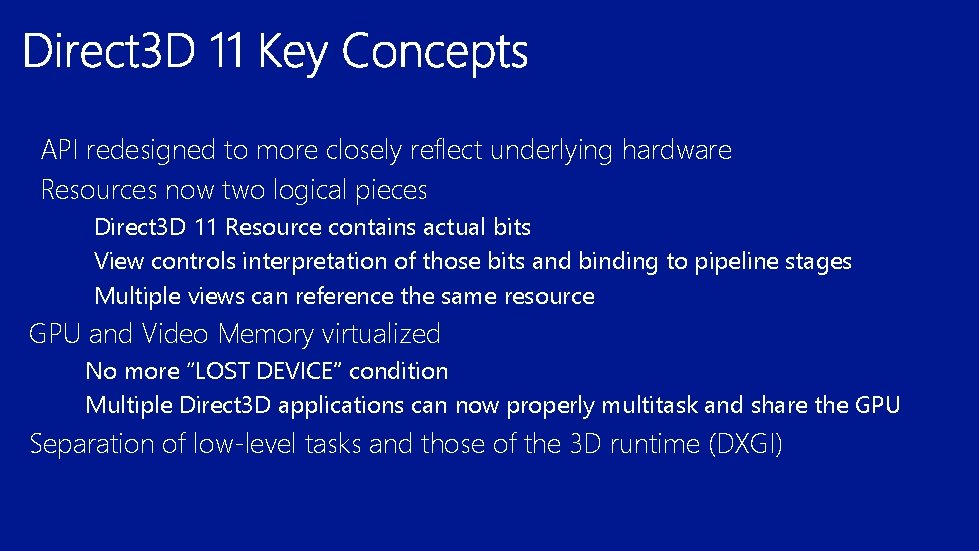 API redesigned to more closely reflect underlying hardware Resources now two logical pieces Direct