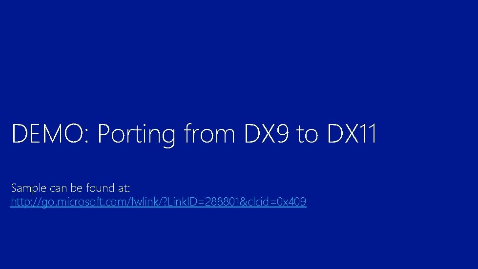 DEMO: Porting from DX 9 to DX 11 Sample can be found at: http: