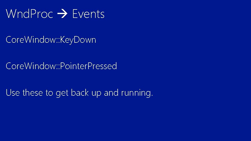 Wnd. Proc Events Core. Window: : Key. Down Core. Window: : Pointer. Pressed Use