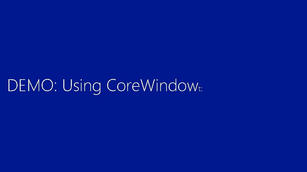 DEMO: Using Core. Windowt: 