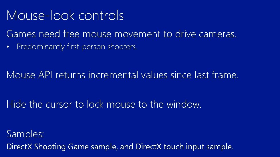 Mouse-look controls Games need free mouse movement to drive cameras. • Predominantly first-person shooters.
