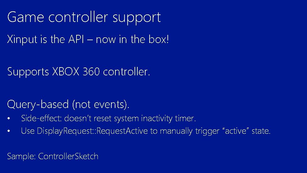 Game controller support Xinput is the API – now in the box! Supports XBOX