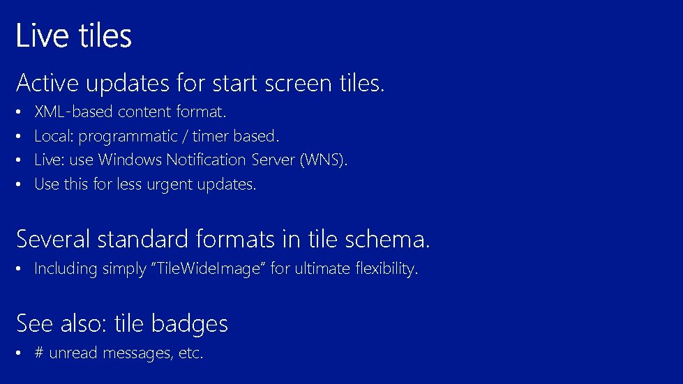 Active updates for start screen tiles. • • XML-based content format. Local: programmatic /