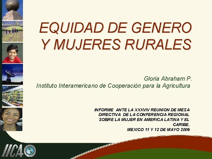 EQUIDAD DE GENERO Y MUJERES RURALES Gloria Abraham P. Instituto Interamericano de Cooperación para