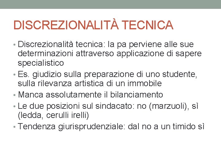 DISCREZIONALITÀ TECNICA • Discrezionalità tecnica: la pa perviene alle sue determinazioni attraverso applicazione di