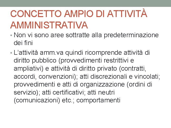 CONCETTO AMPIO DI ATTIVITÀ AMMINISTRATIVA • Non vi sono aree sottratte alla predeterminazione dei