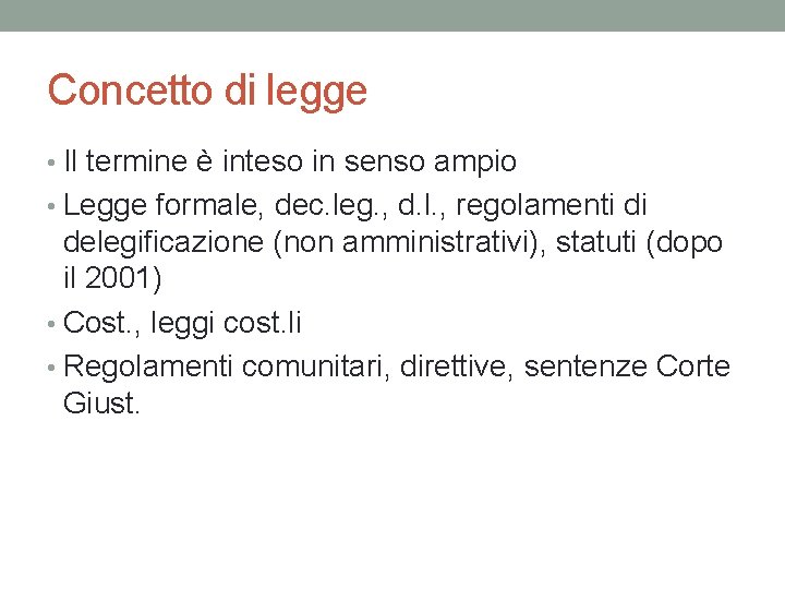 Concetto di legge • Il termine è inteso in senso ampio • Legge formale,