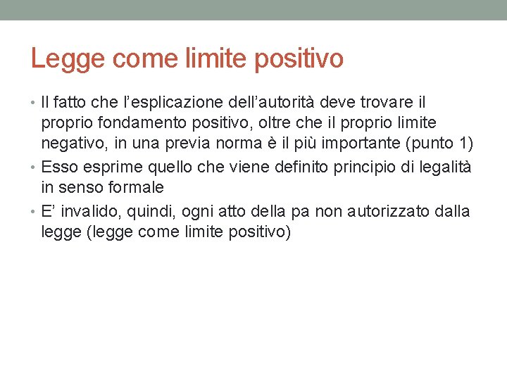 Legge come limite positivo • Il fatto che l’esplicazione dell’autorità deve trovare il proprio